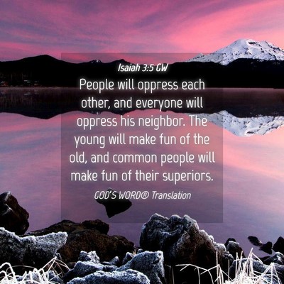 Picture 04 - Isaiah 3:5 GW - People will oppress each other, and everyone will - Bible Verse Picture