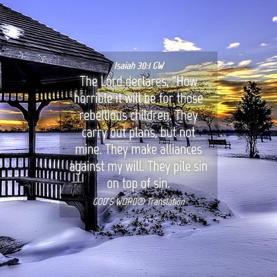 Picture 04 - Isaiah 30:1 GW - The Lord declares, “How horrible it will be for - Bible Verse Picture