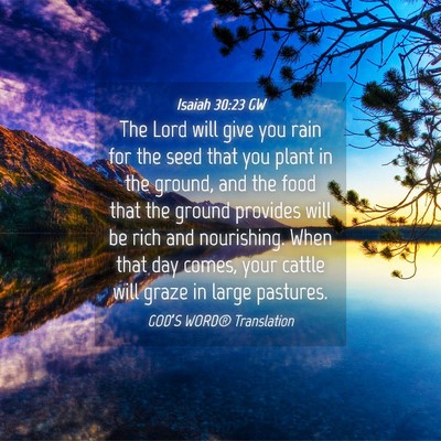 Picture 04 - Isaiah 30:23 GW - The Lord will give you rain for the seed that you - Bible Verse Picture