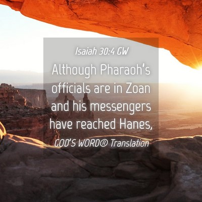 Picture 04 - Isaiah 30:4 GW - Although Pharaoh’s officials are in Zoan and - Bible Verse Picture