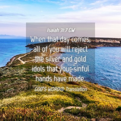 Picture 04 - Isaiah 31:7 GW - When that day comes, all of you will reject the - Bible Verse Picture