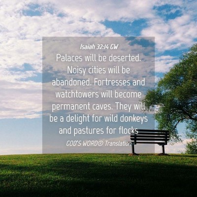 Picture 04 - Isaiah 32:14 GW - Palaces will be deserted. Noisy cities will be - Bible Verse Picture
