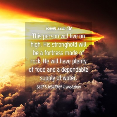 Picture 04 - Isaiah 33:16 GW - This person will live on high. His stronghold - Bible Verse Picture