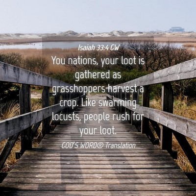 Picture 04 - Isaiah 33:4 GW - You nations, your loot is gathered as - Bible Verse Picture