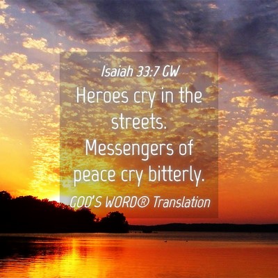 Picture 04 - Isaiah 33:7 GW - Heroes cry in the streets. Messengers of peace - Bible Verse Picture