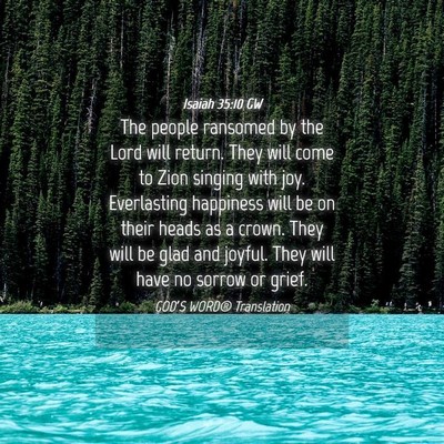 Picture 04 - Isaiah 35:10 GW - The people ransomed by the Lord will return. They - Bible Verse Picture