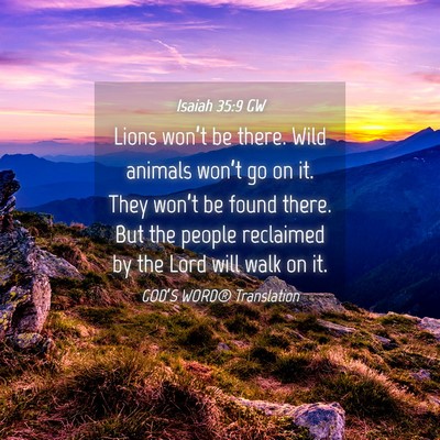 Picture 04 - Isaiah 35:9 GW - Lions won’t be there. Wild animals won’t go - Bible Verse Picture