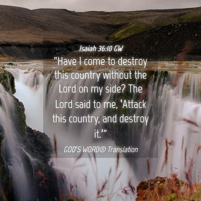 Picture 04 - Isaiah 36:10 GW - “Have I come to destroy this country without - Bible Verse Picture
