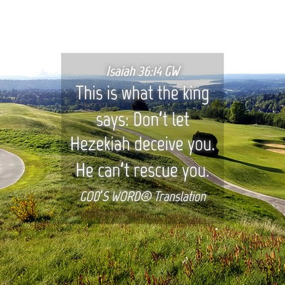 Picture 04 - Isaiah 36:14 GW - This is what the king says: Don’t let Hezekiah - Bible Verse Picture