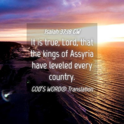 Picture 04 - Isaiah 37:18 GW - It is true, Lord, that the kings of Assyria have - Bible Verse Picture