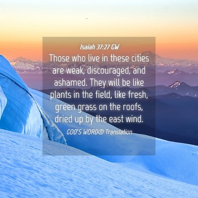 Picture 04 - Isaiah 37:27 GW - Those who live in these cities are weak, - Bible Verse Picture