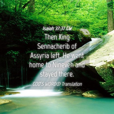 Picture 04 - Isaiah 37:37 GW - Then King Sennacherib of Assyria left. He went - Bible Verse Picture