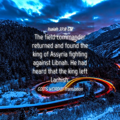 Picture 04 - Isaiah 37:8 GW - The field commander returned and found the king - Bible Verse Picture