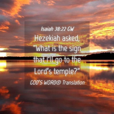 Picture 04 - Isaiah 38:22 GW - Hezekiah asked, “What is the sign that I’ll - Bible Verse Picture