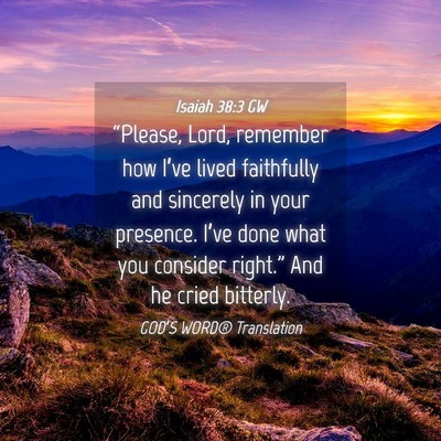 Picture 04 - Isaiah 38:3 GW - “Please, Lord, remember how I’ve lived - Bible Verse Picture