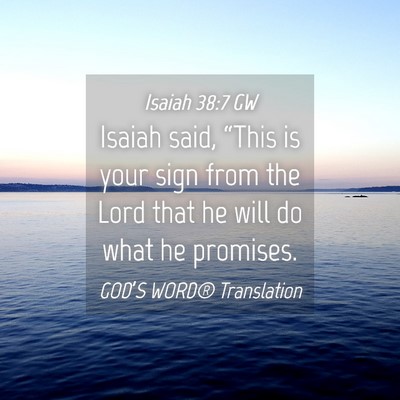 Picture 04 - Isaiah 38:7 GW - Isaiah said, “This is your sign from the Lord - Bible Verse Picture
