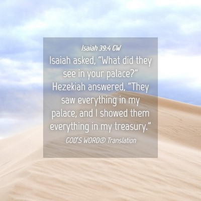 Picture 04 - Isaiah 39:4 GW - Isaiah asked, “What did they see in your - Bible Verse Picture