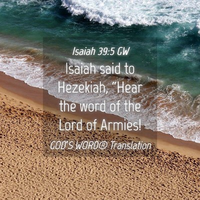Picture 04 - Isaiah 39:5 GW - Isaiah said to Hezekiah, “Hear the word of the - Bible Verse Picture