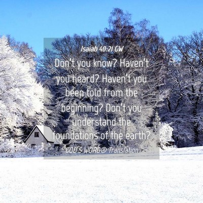 Picture 04 - Isaiah 40:21 GW - Don’t you know? Haven’t you heard? Haven’t - Bible Verse Picture