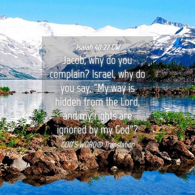 Picture 04 - Isaiah 40:27 GW - Jacob, why do you complain? Israel, why do you - Bible Verse Picture