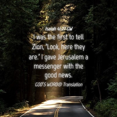 Picture 04 - Isaiah 41:27 GW - I was the first to tell Zion, ‘Look, here they - Bible Verse Picture