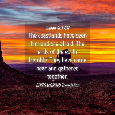 Picture 04 - Isaiah 41:5 GW - The coastlands have seen him and are afraid. The - Bible Verse Picture