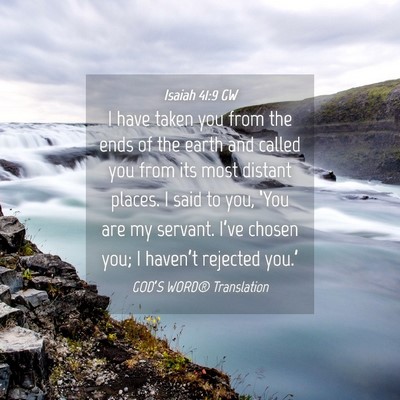 Picture 04 - Isaiah 41:9 GW - I have taken you from the ends of the earth and - Bible Verse Picture
