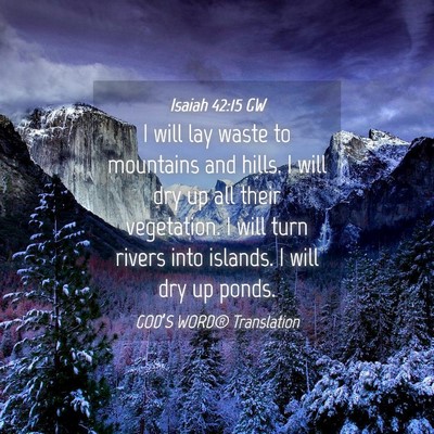 Picture 04 - Isaiah 42:15 GW - I will lay waste to mountains and hills. I will - Bible Verse Picture