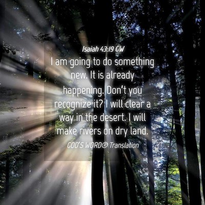 Picture 04 - Isaiah 43:19 GW - I am going to do something new. It is already - Bible Verse Picture
