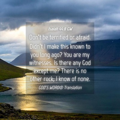 Picture 04 - Isaiah 44:8 GW - Don’t be terrified or afraid. Didn’t I make - Bible Verse Picture