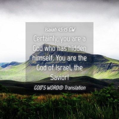 Picture 04 - Isaiah 45:15 GW - Certainly, you are a God who has hidden himself. - Bible Verse Picture