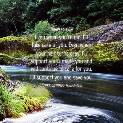 Picture 04 - Isaiah 46:4 GW - Even when you’re old, I’ll take care of you. - Bible Verse Picture