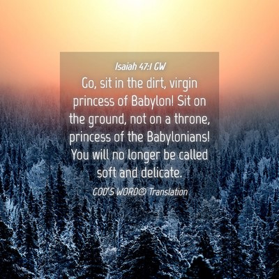 Picture 04 - Isaiah 47:1 GW - Go, sit in the dirt, virgin princess of Babylon! - Bible Verse Picture