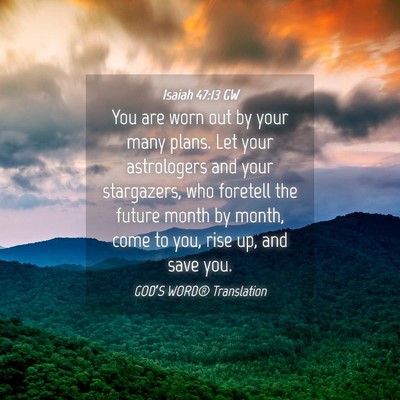 Picture 04 - Isaiah 47:13 GW - You are worn out by your many plans. Let your - Bible Verse Picture