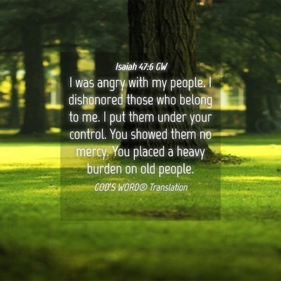 Picture 04 - Isaiah 47:6 GW - I was angry with my people. I dishonored those - Bible Verse Picture