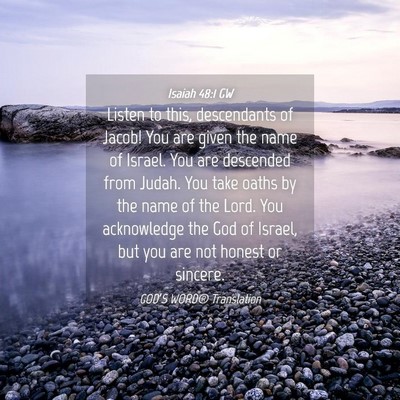 Picture 04 - Isaiah 48:1 GW - Listen to this, descendants of Jacob! You are - Bible Verse Picture