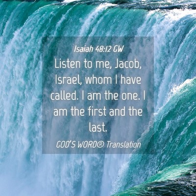 Picture 04 - Isaiah 48:12 GW - Listen to me, Jacob, Israel, whom I have called. - Bible Verse Picture