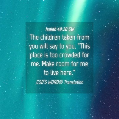 Picture 04 - Isaiah 49:20 GW - The children taken from you will say to you, - Bible Verse Picture