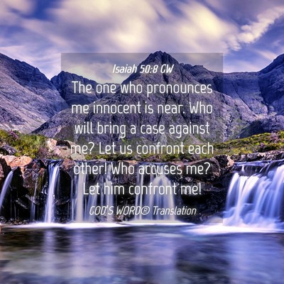 Picture 04 - Isaiah 50:8 GW - The one who pronounces me innocent is near. Who - Bible Verse Picture