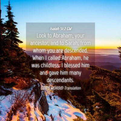 Picture 04 - Isaiah 51:2 GW - Look to Abraham, your ancestor, and to Sarah, - Bible Verse Picture