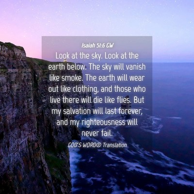 Picture 04 - Isaiah 51:6 GW - Look at the sky. Look at the earth below. The sky - Bible Verse Picture