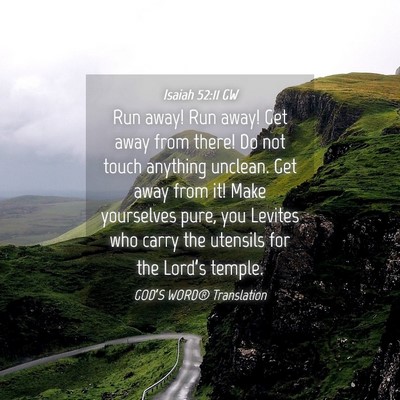 Picture 04 - Isaiah 52:11 GW - Run away! Run away! Get away from there! Do not - Bible Verse Picture