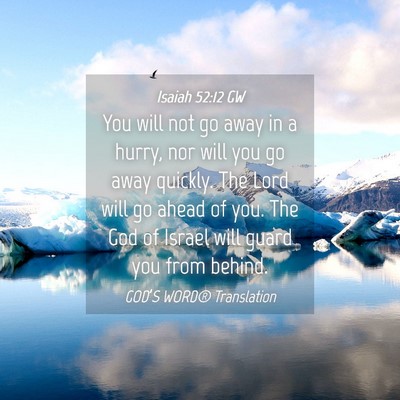 Picture 04 - Isaiah 52:12 GW - You will not go away in a hurry, nor will you go - Bible Verse Picture