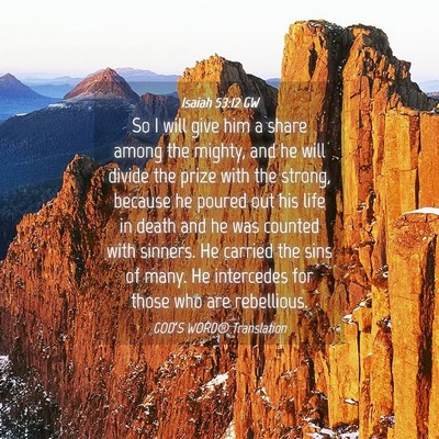 Picture 04 - Isaiah 53:12 GW - So I will give him a share among the mighty, and - Bible Verse Picture