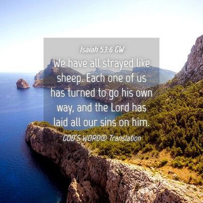 Picture 04 - Isaiah 53:6 GW - We have all strayed like sheep. Each one of us - Bible Verse Picture