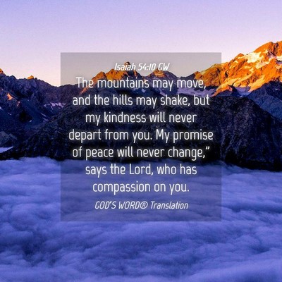 Picture 04 - Isaiah 54:10 GW - The mountains may move, and the hills may shake, - Bible Verse Picture