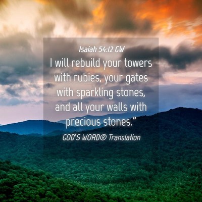 Picture 04 - Isaiah 54:12 GW - I will rebuild your towers with rubies, your - Bible Verse Picture