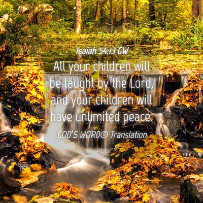 Picture 04 - Isaiah 54:13 GW - All your children will be taught by the Lord, and - Bible Verse Picture