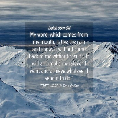 Picture 04 - Isaiah 55:11 GW - My word, which comes from my mouth, is like the - Bible Verse Picture