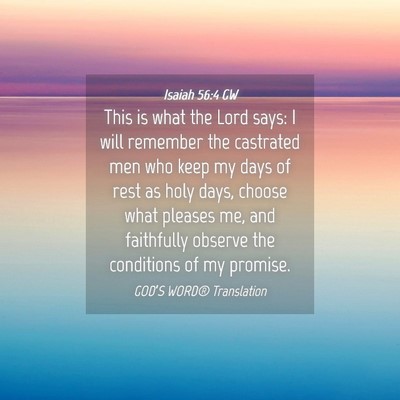 Picture 04 - Isaiah 56:4 GW - This is what the Lord says: I will remember the - Bible Verse Picture